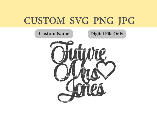 Custom Name Future Mrs SVG PNG JPG Digital File