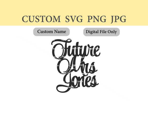 Custom Name Future Mrs SVG PNG JPG Digital File