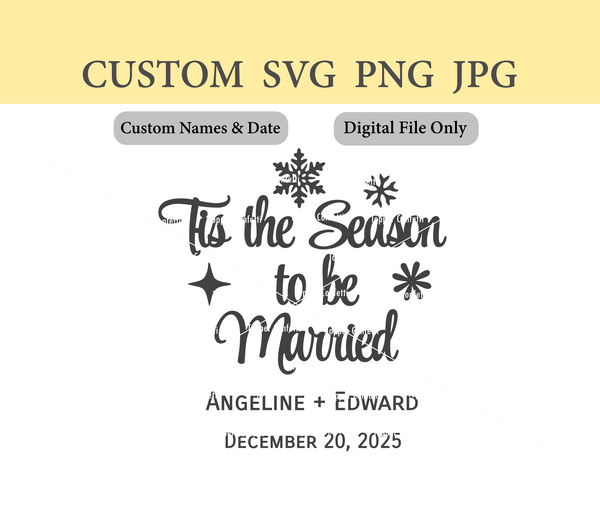 Custom Names and Date Tis the Season to be Married Digital Files
