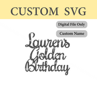 Custom Name Golden Birthday SVG Digital File