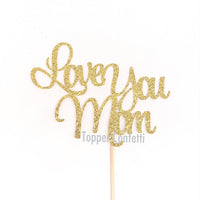 Love You Mom Cake Topper