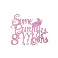 Some Bunny is 8 Months Cake Topper