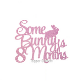 Some Bunny is 8 Months Cake Topper